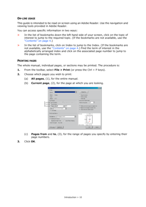 Page 10Introduction > 10
ON-LINE USAGE
This guide is intended to be read on screen using an Adobe Reader. Use the navigation and 
viewing tools provided in Adobe Reader.
You can access specific information in two ways:
>In the list of bookmarks down the left hand side of your screen, click on the topic of 
interest to jump to the required topic. (If the bookmarks are not available, use the 
“Contents” on page 4.)
>In the list of bookmarks, click on Index to jump to the Index. (If the bookmarks are 
not...