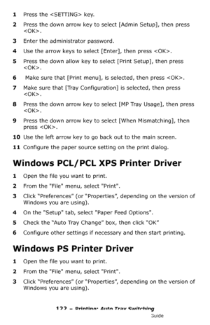 Page 122122 – Printing: Auto Tray Switching
MC361/MC561/CX2731 MFP Advanced User’s Guide
1Press the  key.
2Press the down arrow key to select [Admin Setup], then press 
.
3Enter the administrator password.
4Use the arrow keys to select [Enter], then press .
5Press the down allow key to select [Print Setup], then press 
.
6 Make sure that [Print menu], is selected, then press .
7Make sure that [Tray Configuration] is selected, then press 
.
8Press the down arrow key to select [MP Tray Usage], then press 
.
9Press...