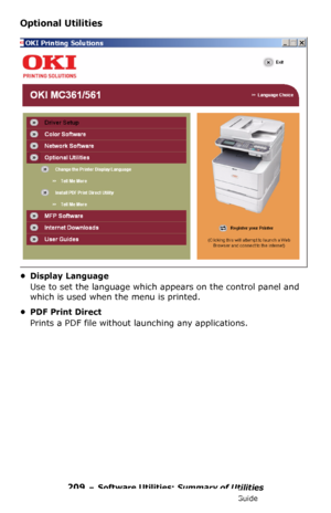 Page 209209 – Software Utilities: Summary of Utilities
MC361/MC561/CX2731 MFP Advanced User’s Guide
Optional Utilities 
• Display Language
Use to set the language which appears on the control panel and 
which is used when the menu is printed.
• PDF Print Direct
Prints a PDF file without launching any applications.
Downloaded From ManualsPrinter.com Manuals 