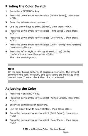 Page 218218 – Adjusting Color: Control Panel
MC361/MC561/CX2731 MFP Advanced User’s Guide
Printing the Color Swatch
1Press the  key.
2Press the down arrow key to select [Admin Setup], then press 
.
3Enter the administrator password.
4Use the arrow keys to select [Enter], then press .
5Press the down arrow key to select [Print Setup], then press 
.
6Press the down arrow key to select [Color Menu], then press 
.
7Press the down arrow key to select [Color Tuning/Print Pattern], 
then press 