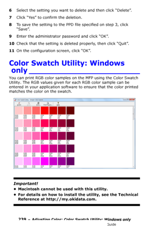 Page 239239 – Adjusting Color: Color Swatch Utility: Windows only
MC361/MC561/CX2731 MFP Advanced User’s Guide
6Select the setting you want to delete and then click “Delete”.
7Click “Yes” to confirm the deletion.
8To save the setting to the PPD file specified on step 3, click 
“Save”.
9Enter the administrator password and click “OK”.
10Check that the setting is deleted properly, then click “Quit”.
11On the configuration screen, click “OK”.
Color Swatch Utility: Windows 
only _______________________
You can print...