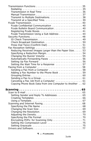 Page 55 – Contents
MC361/MC561/CX2731 MFP Advanced User’s Guide
Transmission Functions  . . . . . . . . . . . . . . . . . . . . . . . . . . . .  35
Redialing  . . . . . . . . . . . . . . . . . . . . . . . . . . . . . . . . . . . .  35
Transmission in Real Time  . . . . . . . . . . . . . . . . . . . . . . . .  36
Manual Transmission  . . . . . . . . . . . . . . . . . . . . . . . . . . . .  37
Transmit to Multiple Destinations. . . . . . . . . . . . . . . . . . . .  38
Transmit at a Specified Time . . . . . . ....