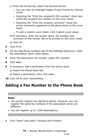 Page 5959 – Faxing: Faxing from a Computer
MC361/MC561/CX2731 MFP Advanced User’s Guide
c) From the format list, select the desired format.
-You can view an enlarged image of each format by clicking 
Zoom.
-Selecting the “Print the recipient’s FAX number” check box 
prints the recipient fax number on the cover sheet.
-Selecting the “Print the recipient comment” check box 
prints comments registered in the phone book on the cover 
sheet.
-To add a custom cover sheet, click Custom cover sheet.
d) If necessary,...