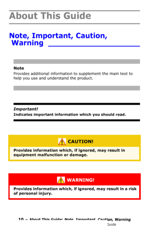 Page 1010 – About This Guide: Note, Important, Caution, Warning
MC361/MC561/CX2731 MFP Advanced User’s Guide
About This Guide
Note, Important, Caution, 
Warning ___________________
Note
Provides additional information to supplement the main text to 
help you use and understand the product.
  
Important!
Indicates important information which you should read. 
  
 CAUTION!
Provides information which, if ignored, may result in 
equipment malfunction or damage.
 WARNING!
Provides information which, if ignored, may...