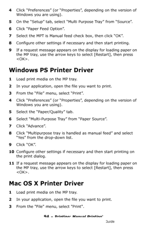 Page 9494 – Printing: Manual Printing‘
MC361/MC561/CX2731 MFP Advanced User’s Guide
4Click “Preferences” (or “Properties”, depending on the version of 
Windows you are using).
5On the “Setup” tab, select “Multi Purpose Tray” from “Source”.
6Click “Paper Feed Option”.
7Select the MPT is Manual feed check box, then click “OK”.
8Configure other settings if necessary and then start printing.
9If a request message appears on the display for loading paper on 
the MP tray, use the arrow keys to select [Restart], then...