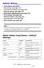 Page 171171 – MFP Menu: Admin Setup
MC361/MC561/CX2731 MFP Advanced User’s Guide
Admin Setup_________________
— Copy Setup: see below
— Fax Setup: see page 173
— Internet Fax Setup: see page 176
— Scanner Setup: see page 177
— Print from USB Memory: see page 181
— Print Setup: see page 181
— Network Setup: see page 191
— Management: see page 198
— User Install: see page 203
Note
To enter the [Admin Setup] menu, an administrator password is 
necessary. The default password is aaaaaa.
Admin Setup: Copy Setup >...