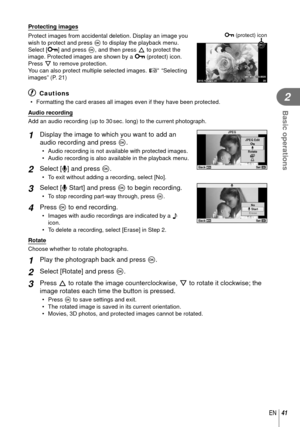 Page 4141EN
Basic operations
2
  Protecting images
Protect images from accidental deletion. Display an image you 
wish to protect and press Q to display the playback menu. 
Select [0] and press Q, and then press F to protect the 
image. Protected images are shown by a 0 (protect) icon. 
Press G to remove protection. 
You can also protect multiple selected images.  g “Selecting 
images” (P. 21)
2012.10.0112:3020100-0020LN4 :
3
0 (protect) icon
# Cautions
•  Formatting the card erases all images even if they have...