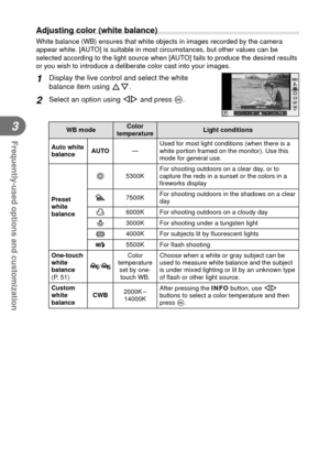 Page 5050EN
Frequently-used options and customization
3
  Adjusting color (white balance)
White balance (WB) ensures that white objects in images recorded by th\
e camera 
appear white. [AUTO] is suitable in most circumstances, but other values can be 
selected according to the light source when [AUTO] fails to produce the desired results 
or you wish to introduce a deliberate color cast into your images.
1 Display the live control and select the white 
balance item using FG.
2 Select an option using  HI and...