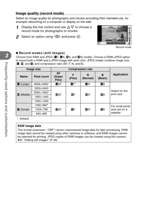Page 5252EN
Frequently-used options and customization
3
 Image quality (record mode)
Select an image quality for photographs and movies according their inten\
ded use, for 
example retouching on a computer or display on the web.
1 Display the live control and use FG to choose a 
record mode for photographs or movies.
2 Select an option using  HI and press Q.
LF
4:3
j
P
WBAUTOWBWBWBAUTOAUTOAUTO
RAWRAWLNMNSN3838HDLFFRAWRAW++4608x3456
S-ISS-IS
Record mode
 Record modes (still images)Choose from RAW and JPEG (YF,...