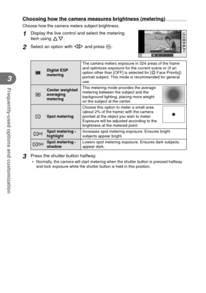 Page 5454EN
Frequently-used options and customization
3
  Choosing how the camera measures brightness (metering)
Choose how the camera meters subject brightness.
1 Display the live control and select the metering 
item using FG.
2 Select an option with HI and press Q.S-AFS-AF
P
ISOAUTOISOISOISOAUTOAUTOAUTORR
S-AFS-AF
ESPHIHISHSH
OFFOFF
pDigital ESP 
metering  The camera meters exposure in 324 areas of the frame 
and optimizes exposure for the current scene or (if an 
option other than [OFF] is selected for [I...