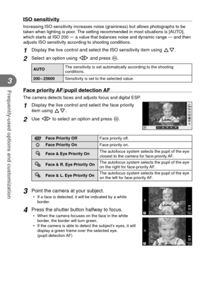 Page 5656EN
Frequently-used options and customization
3
  ISO sensitivity
Increasing ISO sensitivity increases noise (graininess) but allows pho\
tographs to be 
taken when lighting is poor. The setting recommended in most situations is [AUTO], 
which starts at ISO 200 — a value that balances noise and dynamic ran\
ge — and then 
adjusts ISO sensitivity according to shooting conditions. 
1 Display the live control and select the ISO sensitivity item using FG.
2 Select an option using HI and press Q.
AUTOThe...