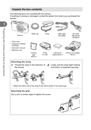 Page 1010EN
Preparing the camera and ﬂ ow of operations
1
Unpack the box contents
The following items are included with the camera.
If anything is missing or damaged, contact the dealer from whom you purc\
hased the 
camera.
CameraBody cap Strap USB cable 
CB-USB6 AV cable 
(Monaural)  CB-AVC3
• Flash case
• Computer software CD-ROM
• Instruction manual
• Warranty card
Camera  grip 
MCG-4 Flash
FL-LM1 Lithium ion 
battery BLS-5 Lithium ion charger 
BCS-5
 Attaching the strap
1 Thread the strap in the direction...