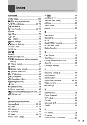 Page 129129EN
 Index
Symbols
# RC Mode ....................................... 109
W (Language selection) ................. 69
c/# Menu Display ....................... 69, 70
P Set Home ..................................... 71
I Face Priority ............................. 55, 71
dLock ................................................ 72
j H fps.............................................. 72
j L fps .............................................. 72
j + IS Off .......................................... 72
G/Info...