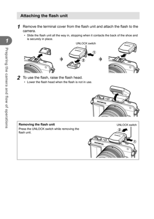 Page 1414EN
Preparing the camera and ﬂ ow of operations
1
 Attaching the ﬂ ash unit
1 Remove the terminal cover from the  ﬂ ash unit and attach the ﬂ  ash to the 
camera.
• Slide the  ﬂ ash unit all the way in, stopping when it contacts the back of the shoe \
and 
is securely in place.
2
1
UNLOCK switch
2 To use the ﬂ  ash, raise the ﬂ  ash head.
• Lower the ﬂ ash head when the  ﬂ ash is not in use.
Removing the ﬂ  ash unit
Press the UNLOCK switch while removing the 
ﬂ ash unit.2
1
UNLOCK switch 