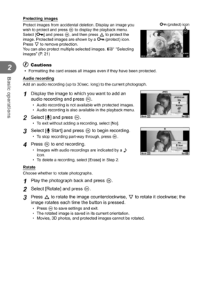 Page 4040EN
Basic operations
2
  Protecting images
Protect images from accidental deletion. Display an image you 
wish to protect and press Q to display the playback menu. 
Select [0] and press Q, and then press F to protect the 
image. Protected images are shown by a  0 (protect) icon. 
Press G to remove protection. 
You can also protect multiple selected images.  g “Selecting 
images” (P. 21)
2012.10.0112:3020100-0020LN4 :
3
0 (protect) icon
# Cautions
•  Formatting the card erases all images even if they...