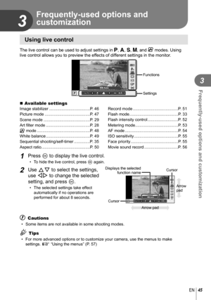 Page 4545EN
Frequently-used options and customization
3
3
 Frequently-used options and 
customization
 Using live control
The live control can be used to adjust settings in P, A, S, M, and n
 modes. Using 
live control allows you to preview the effects of different settings in the monitor.
AUTOAUTOPWB AutoAUTOAUTO
WBAUTOWBWBWBAUTOAUTOAUTO
LF4:3
jWBAUTOWBWBWBAUTOAUTOAUTO
HD
S-ISS-IS
WBWB
Functions
Settings
 Available settingsImage stabilizer ....................................P. 46
Picture mode...