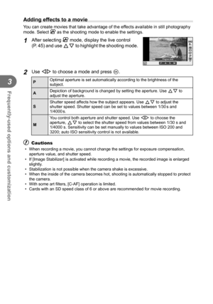 Page 4848EN
Frequently-used options and customization
3
 Adding effects to a movie
You can create movies that take advantage of the effects available in still photography 
mode. Select n
 as the shooting mode to enable the settings.
1 After selecting  n
 mode, display the live control 
(P. 45) and use FG to highlight the shooting mode.
PPnPPAA SSMM
WBAUTOWBWBWBAUTOAUTOAUTO
M•ISM•IS
PPS-AFS-AF
Program Auto
j2
FullHDF
2 Use HI to choose a mode and press  Q.
POptimal aperture is set automatically according to the...