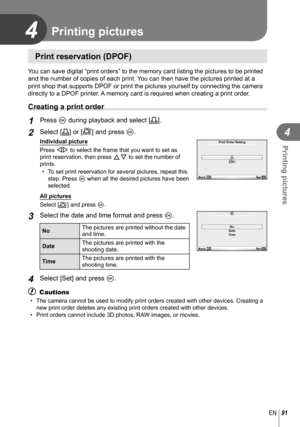 Page 9191EN
Printing pictures
4
4
  Print reservation (DPOF)
You can save digital “print orders” to the memory card listing the \
pictures to be printed 
and the number of copies of each print. You can then have the pictures printed at a 
print shop that supports DPOF or print the pictures yourself by connecti\
ng the camera 
directly to a DPOF printer. A memory card is required when creating a print order.
 Creating a print order
1 Press Q during playback and select [
