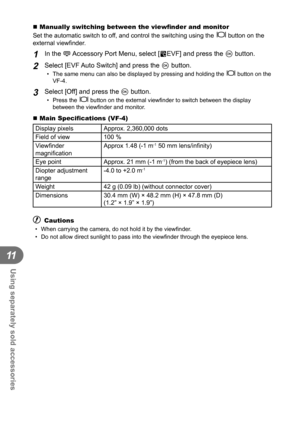 Page 120120EN
Using separately sold accessories
11
 Manually switching between the viewﬁ nder and monitor
Set the automatic switch to off, and control the switching using the  u
 button on the 
external view ﬁ nder. 
1 In the # Accessory Port Menu, select [CEVF] and press the Q button. 
2 Select [EVF Auto Switch] and press the Q button.
•  The same menu can also be displayed by pressing and holding the  u
 button on the 
VF-4. 
3 Select [Off] and press the Q button. 
• Press the  u
 button on the external view...