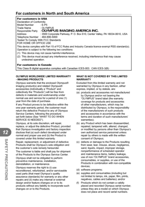 Page 140140EN
SAFETY PRECAUTIONS
12
For customers in North and South America
For customers in USA
Declaration of Conformity
Model Number  : E-P5
Trade Name  : OLYMPUS
Responsible Party  : 
Address : 3500 Corporate Parkway, P. O. Box 610, Center Valley, PA 18034-0610, USA
Telephone Number  : 484-896-5000
Tested To Comply With FCC Standards
FOR HOME OR OFFICE USE
This device complies with Part 15 of FCC Rules and Industry Canada licen\
ce-exempt RSS standard(s).  
Operation is subject to the following two...