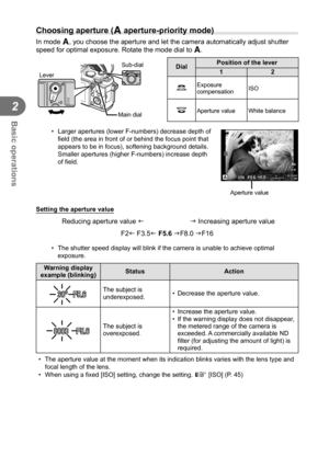 Page 2626EN
Basic operations
2
  Choosing aperture (A aperture-priority mode)
In mode A, you choose the aperture and let the camera automatically adjust shutte\
r 
speed for optimal exposure. Rotate the mode dial to  A.
Sub-dial
Lever
Main dialDialPosition of the lever
12
k
Exposure 
compensation ISO
jAperture value White balance
•  Larger apertures (lower F-numbers) decrease depth of 
ﬁ eld (the area in front of or behind the focus point that 
appears to be in focus), softening background details. 
Smaller...