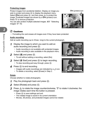 Page 5050EN
Basic operations
2
  Protecting images
Protect images from accidental deletion. Display an image you 
wish to protect and press Q to display the playback menu. 
Select [0] and press Q, and then press F to protect the 
image. Protected images are shown by a  0 (protect) icon. 
Press G to remove protection. 
You can also protect multiple selected images.  g “Selecting 
images” (P. 19)
2013.06.0112:3020100-0020LN4 :
3
0 (protect) icon
# Cautions
•  Formatting the card erases all images even if they...