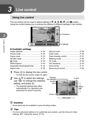 Page 5252EN
Live control
3
3 Live control
 Using live control
The live control can be used to adjust settings in P, A, S, M, n
, and J modes. 
Using live control allows you to preview the effects of different settings in the monitor.
WBAUTOWBWBWBAUTOAUTOAUTO
AUTOAUTO
LF
IS OFFIS OFF
4:3
WBAUTOWBWBWBAUTOAUTOAUTO
PAUTOAUTO
HD
WBWB
WB Auto
Functions
Settings
 Available settingsImage stabilizer ....................................P. 53
Picture mode ........................................P. 54
Scene mode...