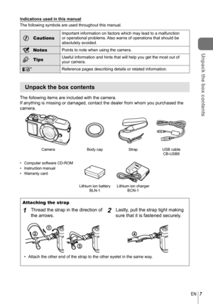 Page 77EN
Unpack the box contents
Indications used in this manual
The following symbols are used throughout this manual.
# CautionsImportant information on factors which may lead to a malfunction 
or operational problems. Also warns of operations that should be 
absolutely avoided.
$ NotesPoints to note when using the camera.
% TipsUseful information and hints that will help you get the most out of 
your camera.
gReference pages describing details or related information.
Unpack the box contents
The following...