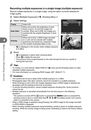 Page 6868EN
Menu functions (Shooting menus)
4
  
Recording multiple exposures in a single image (multiple exposure)
Record multiple exposures in a single image, using the option currently \
selected for 
image quality.
1 Select [Multiple Exposure] in X Shooting Menu 2.
2 Adjust settings.
FrameSelect [2f].
Auto Gain When set to [On], the brightness of each 
frame is set to 1/2 and the images are 
overlaid. When set to [Off], the images are 
overlaid with the original brightness of each 
frame.
Overlay When set...