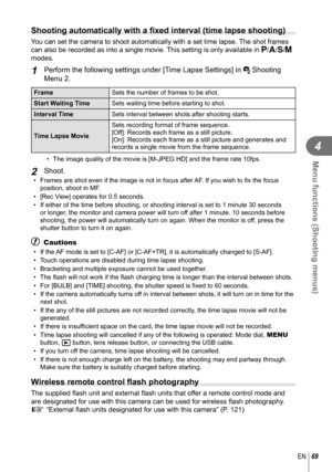 Page 6969EN
Menu functions (Shooting menus)
4
  Shooting automatically with a ﬁ xed interval (time lapse shooting)
You can set the camera to shoot automatically with a set time lapse. The shot frames 
can also be recorded as into a single movie. This setting is only available in  P/A/S/M 
modes. 
1 Perform the following settings under [Time Lapse Settings] in  X Shooting 
Menu 2.
Frame Sets the number of frames to be shot.
Start Waiting Time Sets waiting time before starting to shot.
Interval Time Sets interval...