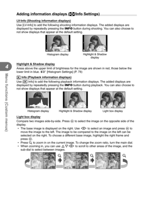 Page 9090EN
Menu functions (Custom menus)
4
 Adding information displays (G/Info Settings)
LV-Info (Shooting information displays)
Use [LV-Info] to add the following shooting information displays. The added displays are 
displayed by repeatedly pressing the  INFO button during shooting. You can also choose to 
not show displays that appear at the default setting.
Highlight & Shadow  display
Histogram display
LN01:02:0301:02:033838250250F5.6P0.00.0
ISO200
HDLN01:02:0301:02:033838250250F5.6P0.00.0
ISO200
HD...