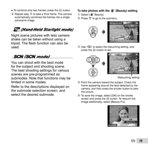 Page 1919EN
 
● To combine only two frames, press the  A button.
4  Repeat step 3 to take a third frame. The camera 
automatically combines the frames into a single 
panorama image.
i (Hand-Held Starlight mode)
Night scene pictures with less camera 
shake can be taken without using a 
tripod. The  ﬂ ash function can also be 
used.
  (
 mode )
You can shoot with the best mode 
for the subject and shooting scene. 
The best shooting settings for various 
scenes are pre-programmed as 
submodes. Note that...