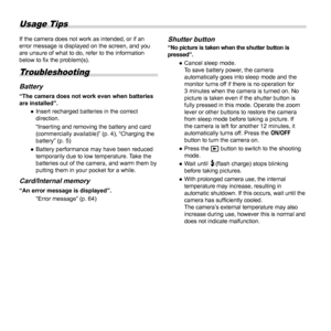 Page 6262EN
Usage Tips
If the camera does not work as intended, or if an 
error message is displayed on the screen, and you 
are unsure of what to do, refer to the information 
below to ﬁ x the problem(s).
Troubleshooting
BatteryBattery“The camera does not work even when batteries 
are installed”.
 
● Insert recharged batteries in the correct 
direction.
“Inserting and removing the battery and card 
(commercially available)” (p. 4), “Charging the 
battery” (p. 5)
 
● Battery performance may have been reduced...