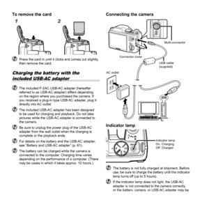 Page 1212EN
To remove the cardTo remove the card
  Press the card in until it clicks and comes out slightly, then remove the card.
Charging the batter y with the 
included USB-AC adapter
  The included F-2AC USB-AC adapter (hereafter  referred to as USB-AC adapter) differs depending 
on the region where you purchased the camera. If 
you received a plug-in type USB-AC adapter, plug it 
directly into AC outlet.
  The included USB-AC adapter has been designed to be used for charging and playback. Do not take...