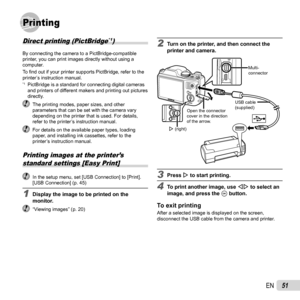 Page 5151EN
PrintingPrinting
Direct printing (PictBridge*1)
By connecting the camera to a PictBridge-compatible 
printer, you can print images directly without using a 
computer.
To  ﬁ nd out if your printer supports PictBridge, refer to the 
printer’s instruction manual.
*1  PictBridge is a standard for connecting digital cameras  and printers of different makers and printing out pictures 
directly.
  The printing modes, paper sizes, and other  parameters that can be set with the camera vary 
depending on the...