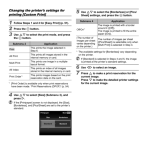 Page 5252EN
Changing the printer’s settings for printing [Custom Print]
1  Follow Steps 1 and 2 for [Easy Print] (p. 51).
2 Press the  A button.
3 Use FG to select the print mode, and press 
the A button.
Submenu 2 Application
PrintThis prints the image selected in 
Step 6.
All Print This prints all images stored in the 
internal memory or card.
Multi Print This prints one image in a multiple 
layout format.
All Index This prints an index of all images 
stored in the internal memory or card.
Print Order
*1This...