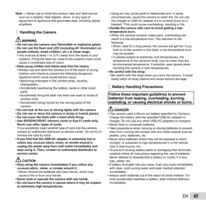 Page 6565EN
Heat — Never use or store this product near any heat source such as a radiator, heat register, stove, or any type of 
equipment or appliance that generates heat, including stereo 
ampli ﬁ ers.
Handling the CameraHandling the Camera
 WARNING • Do not use the camera near ﬂ  ammable or explosive gases.
 • Do not use the  ﬂ ash and LED (including AF illuminator) on 
people (infants, small children, etc.) at close range.  
• You must be at least 1 m (3 ft.) away from the faces of your 
subjects. Firing...