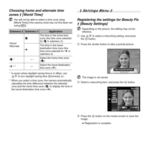 Page 4242EN
 Choosing home and alternate time  Choosing home and alternate time zones zones dd [World Time] [World Time]
  You will not be able to select a time zone using [World Time] if the camera clock has not ﬁ  rst been set 
using [X].
Submenu 2 Submenu 3 Application
Home/
Alternate x
The time in the home time 
zone (the time zone selected 
for x in submenu 2).
z The time in the travel 
destination time zone (the 
time zone selected for z in 
submenu 2).
x
*1— Select the home time zone 
(x).
z
*1, 2—...