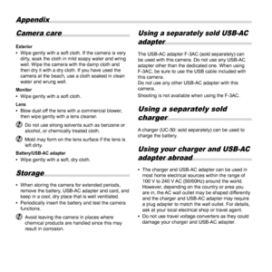 Page 6262EN
Appendix
Camera care
Exterior  •Wipe gently with a soft cloth. If the camera is very 
dirty, soak the cloth in mild soapy water and wring 
well. Wipe the camera with the damp cloth and 
then dry it with a dry cloth. If you have used the 
camera at the beach, use a cloth soaked in clean 
water and wrung well.
Monitor  •Wipe gently with a soft cloth.
Lens  •Blow dust off the lens with a commercial blower, 
then wipe gently with a lens cleaner.
  Do not use strong solvents such as benzene or 
alcohol,...