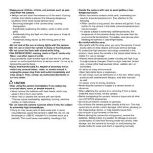 Page 7070EN
  • Keep young children, infants, and animals such as pets 
away from the camera.
  •Always use and store the camera out of the reach of young 
children and infants to prevent the following dangerous 
situations which could cause serious injury:
  •Becoming entangled in the camera strap, causing 
strangulation.
  •Accidentally swallowing the battery, cards or other small 
parts.
  •Accidentally ﬁ ring the ﬂ ash into their own eyes or those of 
another child.
  •Accidentally being injured by the...
