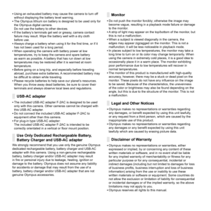 Page 7272EN
  •Using an exhausted battery may cause the camera to turn off 
without displaying the battery level warning.
  •The Olympus lithium ion battery is designed to be used only for 
the Olympus digital camera. 
Do not use the battery to other devices.
  •If the battery’s terminals get wet or greasy, camera contact 
failure may result. Wipe the battery well with a dry cloth 
before use.
  •Always charge a battery when using it for the ﬁ rst time, or if it 
has not been used for a long period.
  •When...