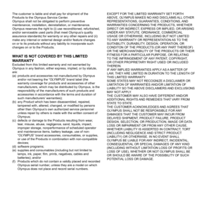 Page 7474EN
The customer is liable and shall pay for shipment of the 
Products to the Olympus Service Center.
Olympus shall not be obligated to perform preventive 
maintenance, installation, deinstallation, or maintenance.
Olympus reserves the right to (i) use reconditioned, refurbished, 
and/or serviceable used parts (that meet Olympus’s quality 
assurance standards) for warranty or any other repairs and (ii) 
make any internal or external design and/or feature changes 
on or to its products without any...