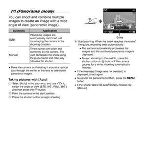 Page 1616EN
 p (Panorama mode)
You can shoot and combine multiple 
images to create an image with a wide 
angle of view (panoramic image).
SubmenuApplication
AutoPanorama images are 
automatically combined just 
by swinging the camera in the 
shooting direction.
Manual Three frames are taken and 
combined by the camera. The 
user composes the shots using 
the guide frame and manually 
releases the shutter.
 
● Move the camera as if rotating it around a vertical 
axis through the center of the lens to take...