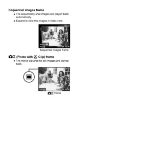 Page 2020EN
Sequential images frameSequential images frame 
● The sequentially shot images are played back 
automatically.
 
● Expand to view the images in index view.
Sequential images frame
ExpandExpand
4/304/30
’13/02/26 12:30TPlayPlayOK
 (Photo with  (Photo with AA Clip) frame Clip) frame 
● The movie clip and the still images are played 
back.
 frame
PlayPlayOK’13/02/26’13/02/26 12:3012:304/30
4/30 