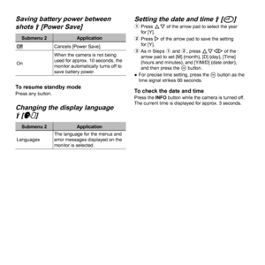 Page 4646EN
 Saving battery power between  Saving battery power between 
shots shots dd [Power Save] [Power Save]
Submenu 2Application
OffCancels [Power Save].
On When the camera is not being 
used for approx. 10 seconds, the 
monitor automatically turns off to 
save battery power.
To resume standby modeTo resume standby modePress any button.
 Changing the display language  Changing the display language 
dd [ [ll]]
Submenu 2
Application
Languages The language for the menus and 
error messages displayed on the...
