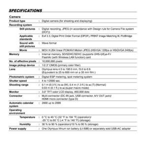 Page 7474EN
SPECIFICATIONS
CameraCameraProduct type:Digital camera (for shooting and displaying)
Recording system Still pictures : Digital recording, JPEG (in accordance with Design rule for Camera File\
 system 
(DCF))
Applicable 
standards :
Exif 2.3, Digital Print Order Format (DPOF), PRINT Image Matching III, PictBridge
Sound with 
still pictures :
Wave format
Movie : MOV H.264 linear PCM/AVI Motion JPEG (HSVGA 120fps or HSQVGA 240fps)
Memory :Internal memory, SD/SDHC/SDXC (supports UHS-I)/Eye-Fi/
FlashAir...