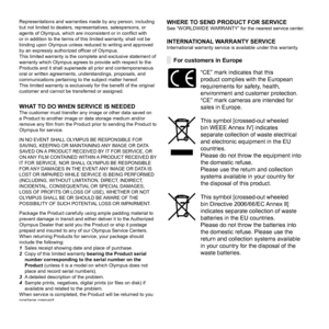 Page 8282EN
Representations and warranties made by any person, including 
but not limited to dealers, representatives, salespersons, or 
agents of Olympus, which are inconsistent or in conﬂ ict with 
or in addition to the terms of this limited warranty, shall not be 
binding upon Olympus unless reduced to writing and approved 
by an expressly authorized of ﬁ cer of Olympus.
This limited warranty is the complete and exclusive statement of 
warranty which Olympus agrees to provide with respect to the 
Products...