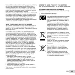Page 103103EN
Representations and warranties made by any person, including 
but not limited to dealers, representatives, salespersons, or 
agents of Olympus, which are inconsistent or in conﬂ ict with 
or in addition to the terms of this limited warranty, shall not be 
binding upon Olympus unless reduced to writing and approved 
by an expressly authorized of ﬁ cer of Olympus.
This limited warranty is the complete and exclusive statement of 
warranty which Olympus agrees to provide with respect to the 
Products...