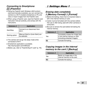 Page 4343EN
Connecting to Smartphone Connecting to Smartphone 
qq [FlashAir] [FlashAir] 
● Using the FlashAir (with Wireless LAN function) 
card (commercially available), you can connect the 
camera to a Wi-Fi enabled smartphone or PC and 
view or import images from the FlashAir card.
 
● When using a FlashAir card, read the FlashAir card 
instruction manual carefully, and comply with the 
instructions.
Submenu 2 Application
Start/Stop Connect to or disconnect from 
Wi-Fi.
Starting option [Manual Start] or...