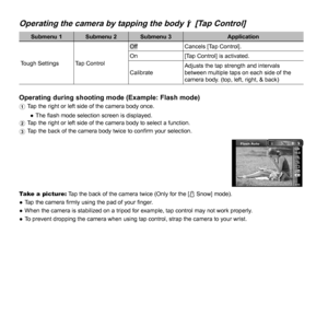Page 5252EN
 Operating the camera by tapping the body  Operating the camera by tapping the body d d [Tap Control][Tap Control]
Submenu 1 Submenu 2 Submenu 3Application
Tough Settings Tap Control
Off Cancels [Tap Control].
On [Tap Control] is activated.
Calibrate Adjusts the tap strength and intervals 
between multiple taps on each side of the 
camera body. (top, left, right, & back)
Operating during shooting mode (Example: Flash mode)Operating during shooting mode (Example: Flash mode)1 
Tap the right or left...